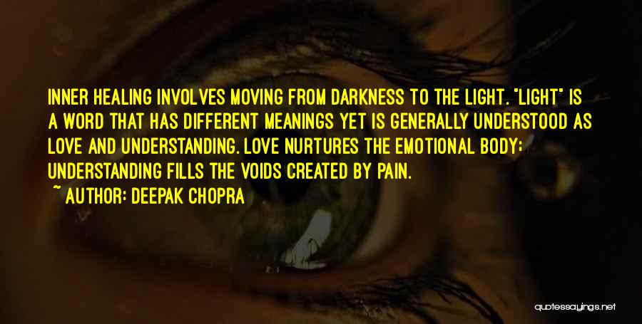 Deepak Chopra Quotes: Inner Healing Involves Moving From Darkness To The Light. Light Is A Word That Has Different Meanings Yet Is Generally