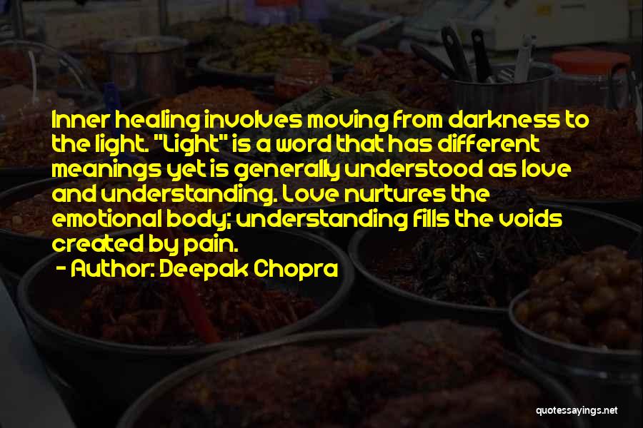 Deepak Chopra Quotes: Inner Healing Involves Moving From Darkness To The Light. Light Is A Word That Has Different Meanings Yet Is Generally