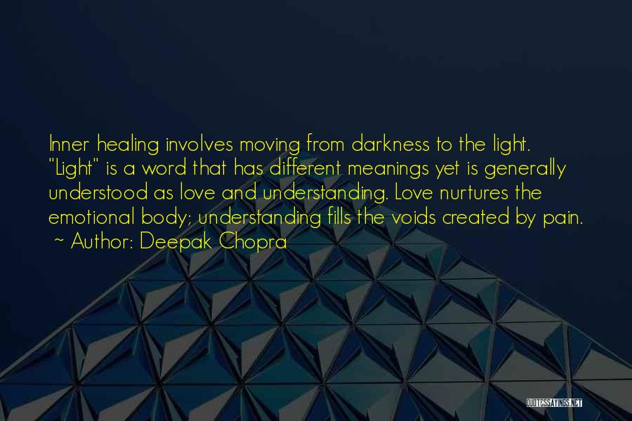 Deepak Chopra Quotes: Inner Healing Involves Moving From Darkness To The Light. Light Is A Word That Has Different Meanings Yet Is Generally