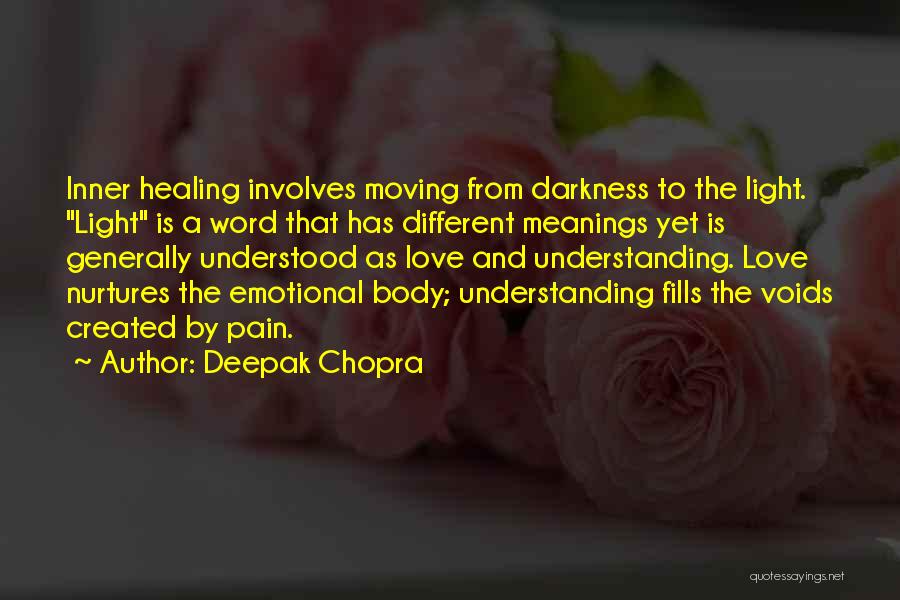 Deepak Chopra Quotes: Inner Healing Involves Moving From Darkness To The Light. Light Is A Word That Has Different Meanings Yet Is Generally