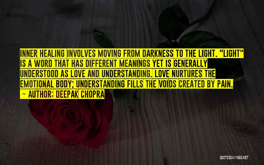 Deepak Chopra Quotes: Inner Healing Involves Moving From Darkness To The Light. Light Is A Word That Has Different Meanings Yet Is Generally