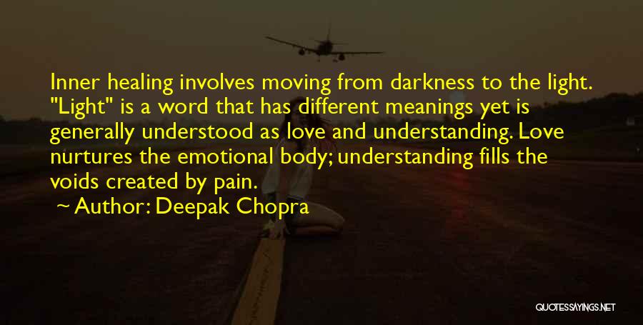 Deepak Chopra Quotes: Inner Healing Involves Moving From Darkness To The Light. Light Is A Word That Has Different Meanings Yet Is Generally
