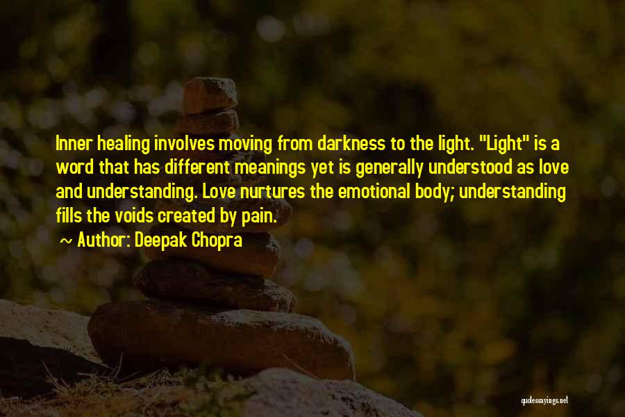 Deepak Chopra Quotes: Inner Healing Involves Moving From Darkness To The Light. Light Is A Word That Has Different Meanings Yet Is Generally