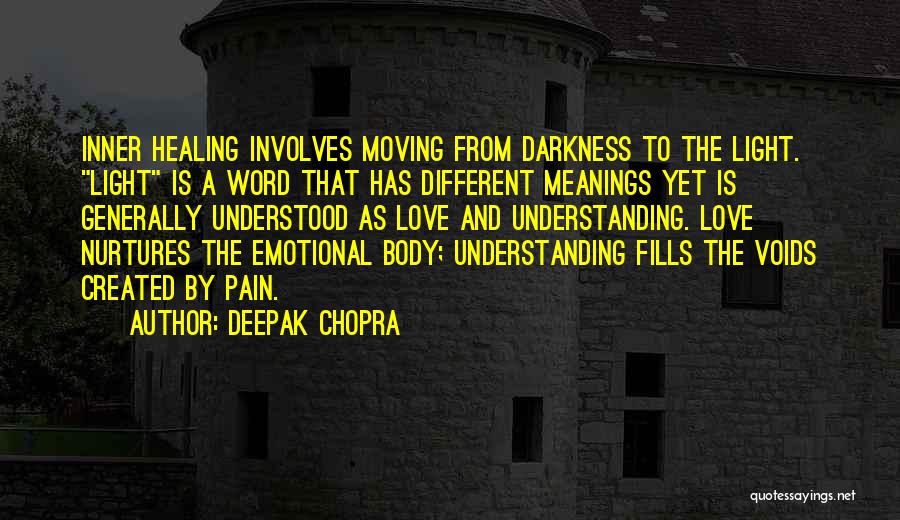 Deepak Chopra Quotes: Inner Healing Involves Moving From Darkness To The Light. Light Is A Word That Has Different Meanings Yet Is Generally