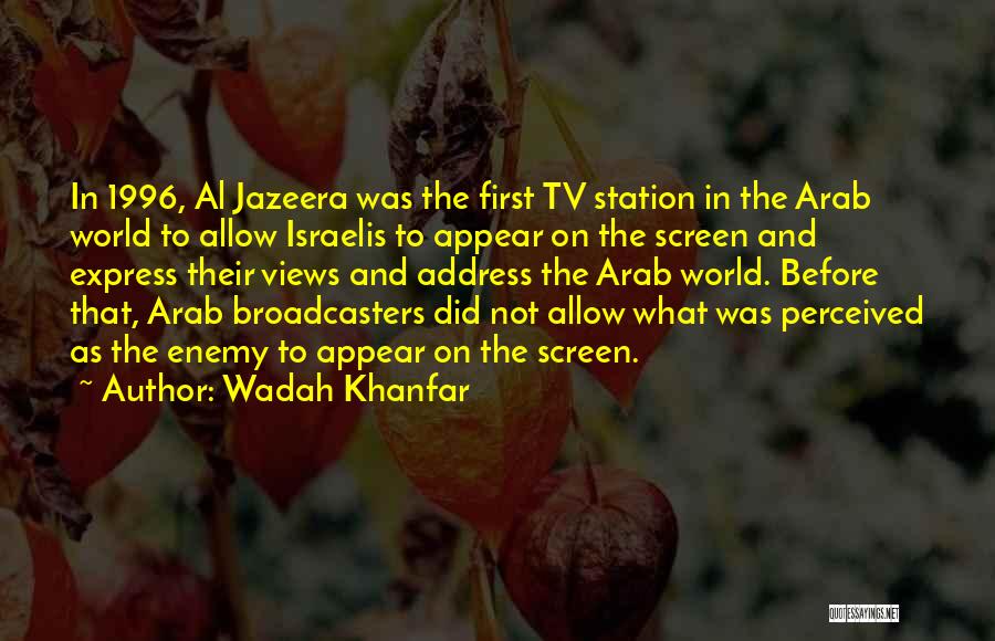 Wadah Khanfar Quotes: In 1996, Al Jazeera Was The First Tv Station In The Arab World To Allow Israelis To Appear On The