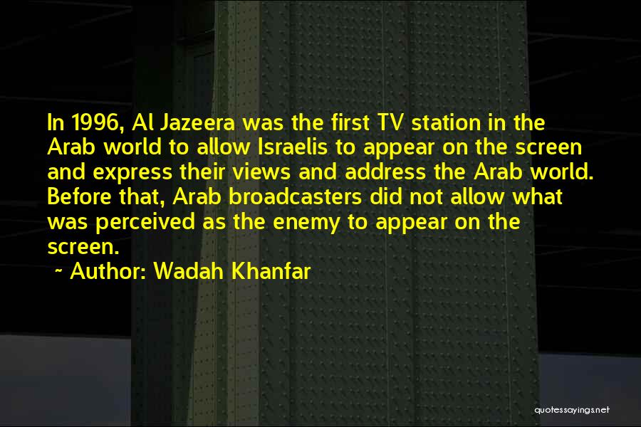 Wadah Khanfar Quotes: In 1996, Al Jazeera Was The First Tv Station In The Arab World To Allow Israelis To Appear On The