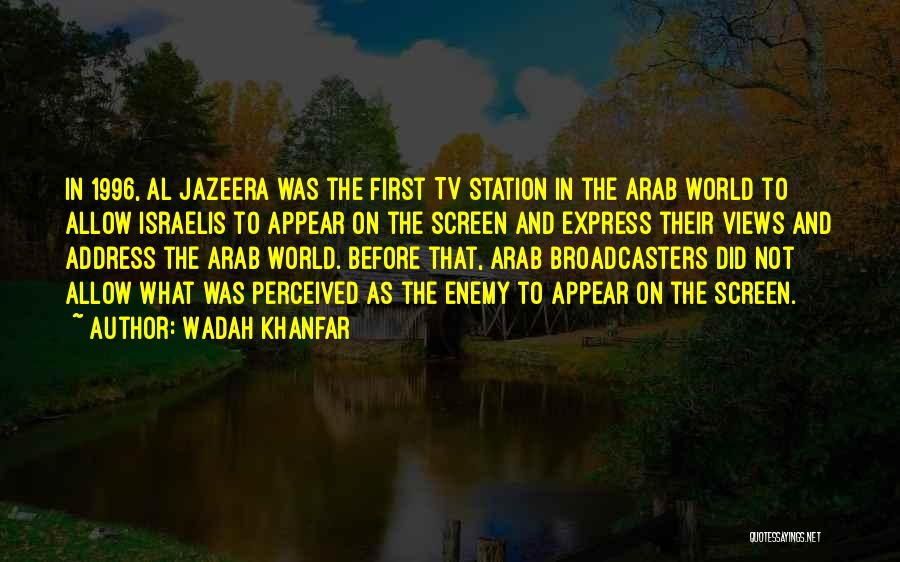 Wadah Khanfar Quotes: In 1996, Al Jazeera Was The First Tv Station In The Arab World To Allow Israelis To Appear On The