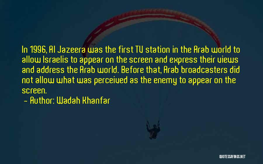 Wadah Khanfar Quotes: In 1996, Al Jazeera Was The First Tv Station In The Arab World To Allow Israelis To Appear On The