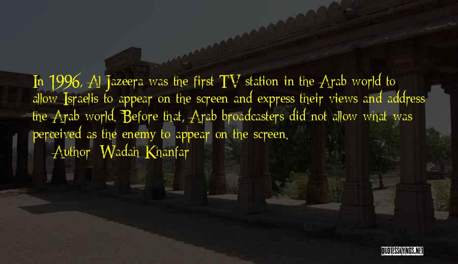 Wadah Khanfar Quotes: In 1996, Al Jazeera Was The First Tv Station In The Arab World To Allow Israelis To Appear On The