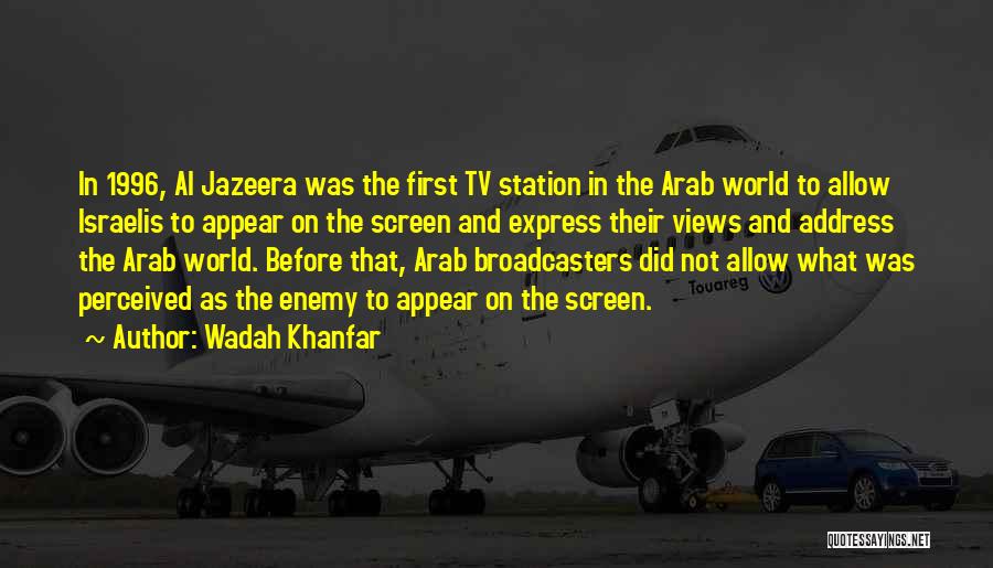 Wadah Khanfar Quotes: In 1996, Al Jazeera Was The First Tv Station In The Arab World To Allow Israelis To Appear On The