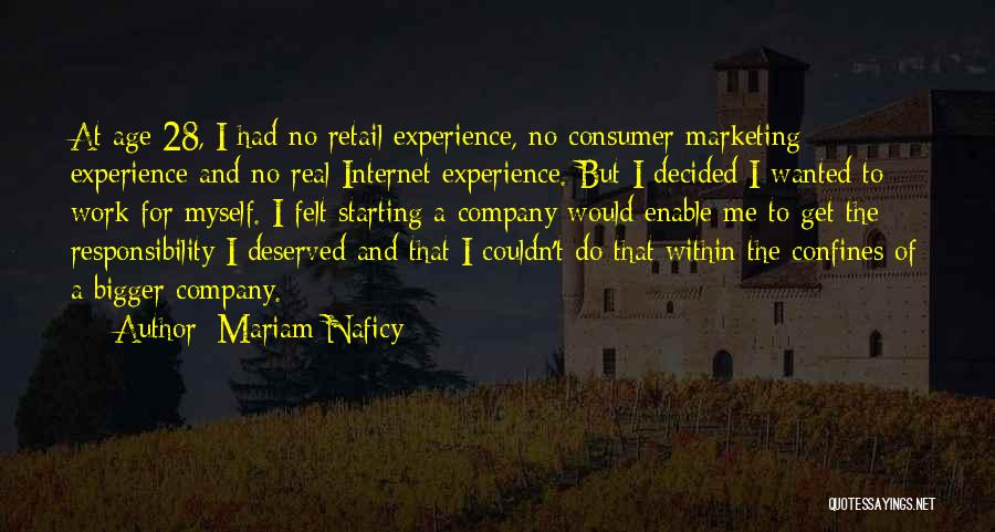 Mariam Naficy Quotes: At Age 28, I Had No Retail Experience, No Consumer Marketing Experience And No Real Internet Experience. But I Decided