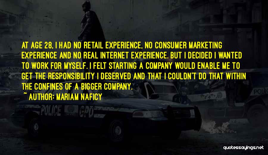 Mariam Naficy Quotes: At Age 28, I Had No Retail Experience, No Consumer Marketing Experience And No Real Internet Experience. But I Decided