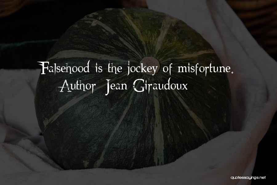 Jean Giraudoux Quotes: Falsehood Is The Jockey Of Misfortune.