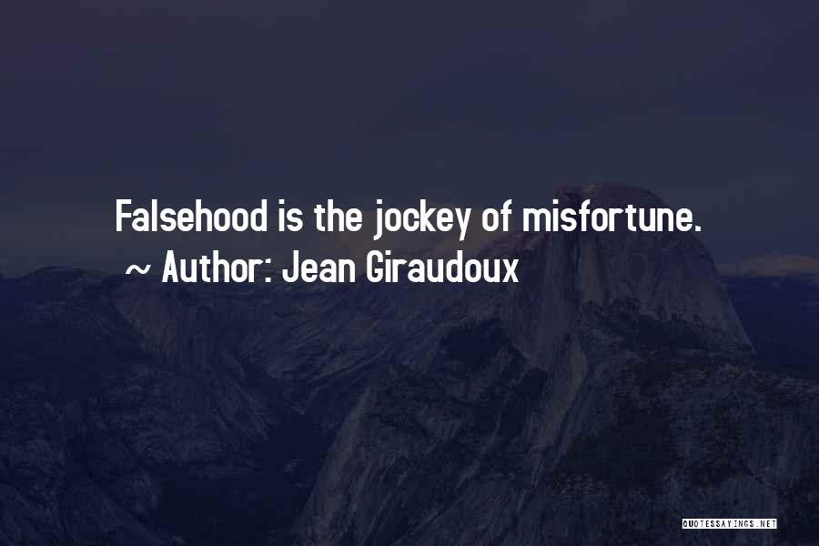 Jean Giraudoux Quotes: Falsehood Is The Jockey Of Misfortune.