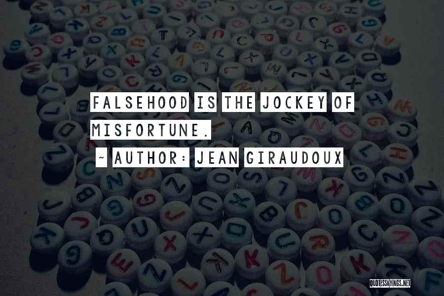 Jean Giraudoux Quotes: Falsehood Is The Jockey Of Misfortune.