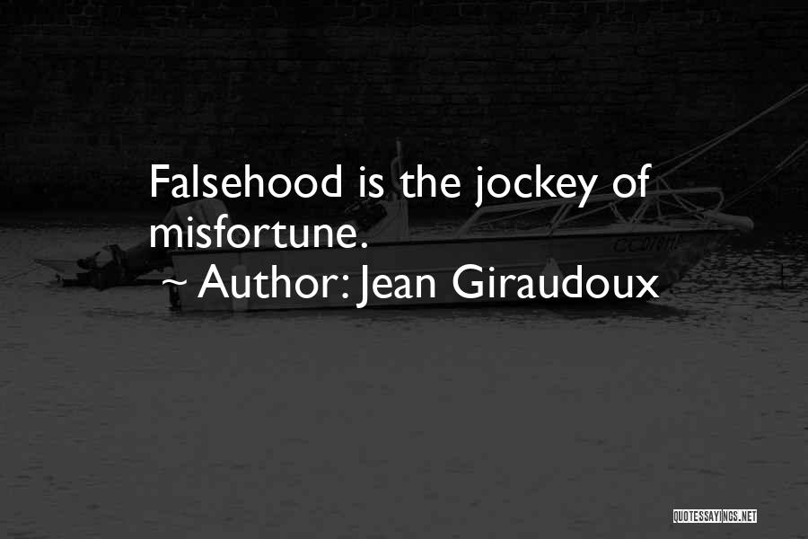 Jean Giraudoux Quotes: Falsehood Is The Jockey Of Misfortune.