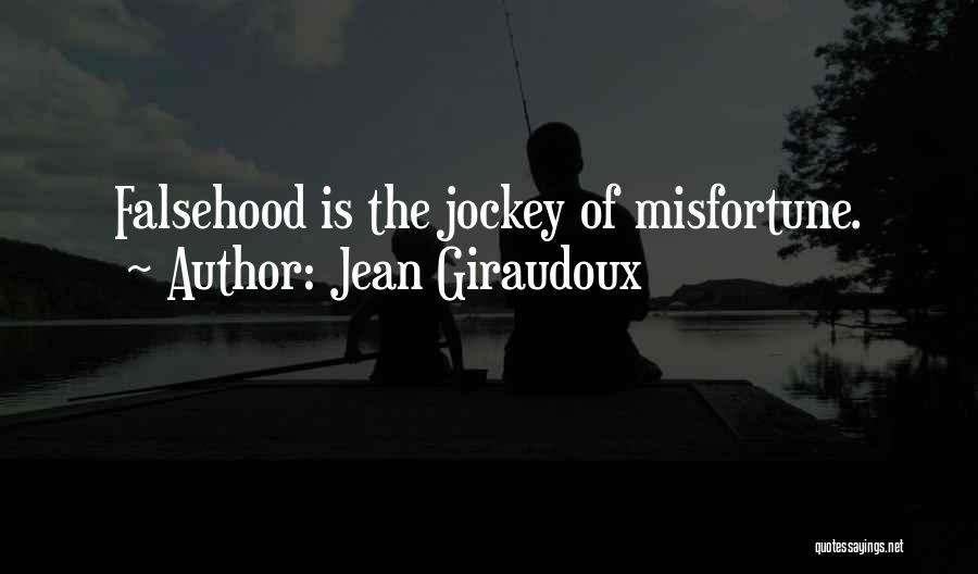 Jean Giraudoux Quotes: Falsehood Is The Jockey Of Misfortune.