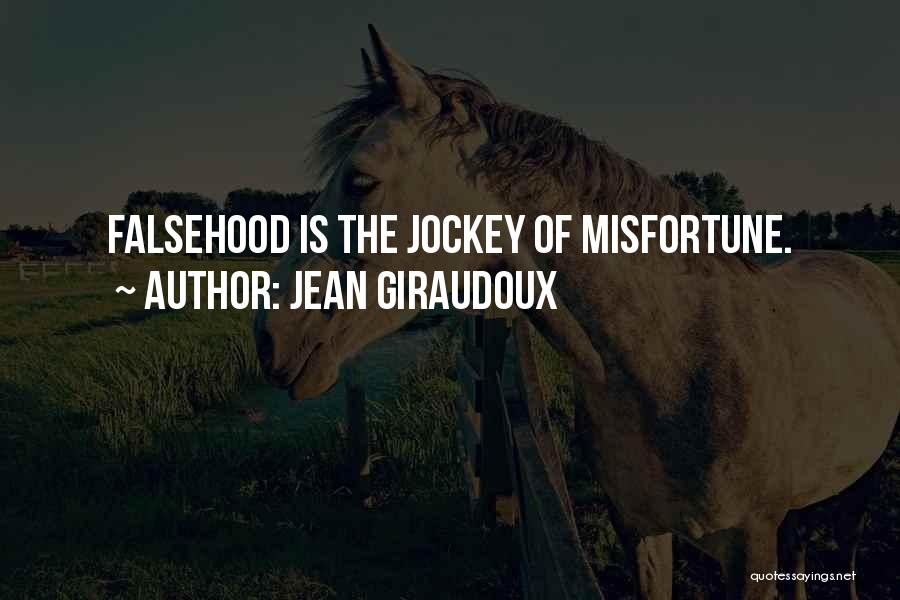 Jean Giraudoux Quotes: Falsehood Is The Jockey Of Misfortune.