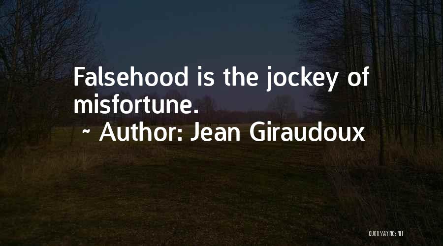 Jean Giraudoux Quotes: Falsehood Is The Jockey Of Misfortune.