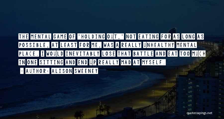 Alison Sweeney Quotes: The Mental Game Of 'holding Out,' Not Eating For As Long As Possible, At Least For Me, Was A Really