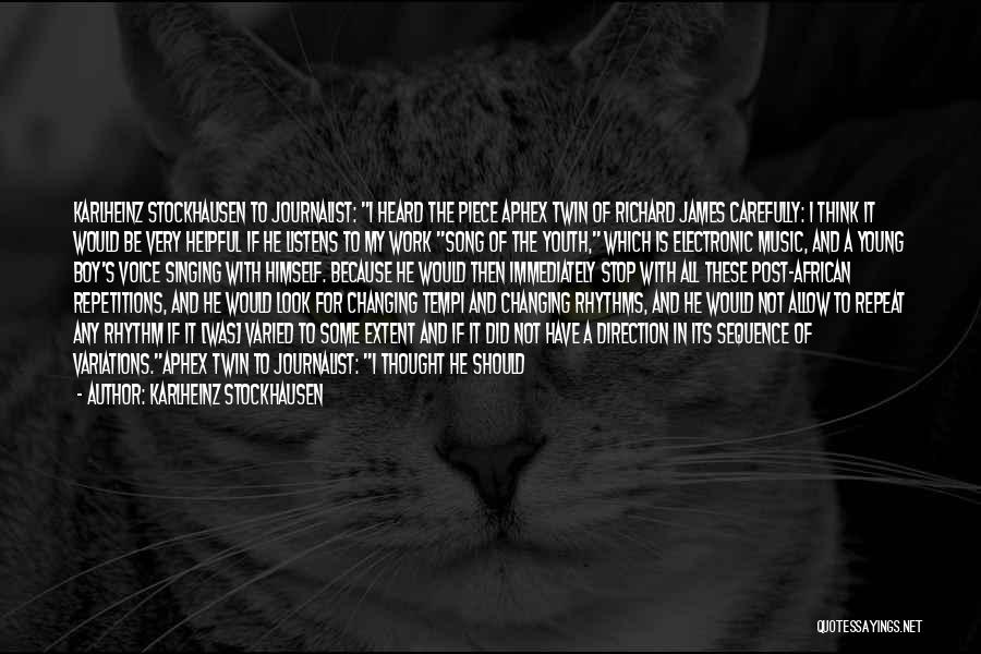 Karlheinz Stockhausen Quotes: Karlheinz Stockhausen To Journalist: I Heard The Piece Aphex Twin Of Richard James Carefully: I Think It Would Be Very