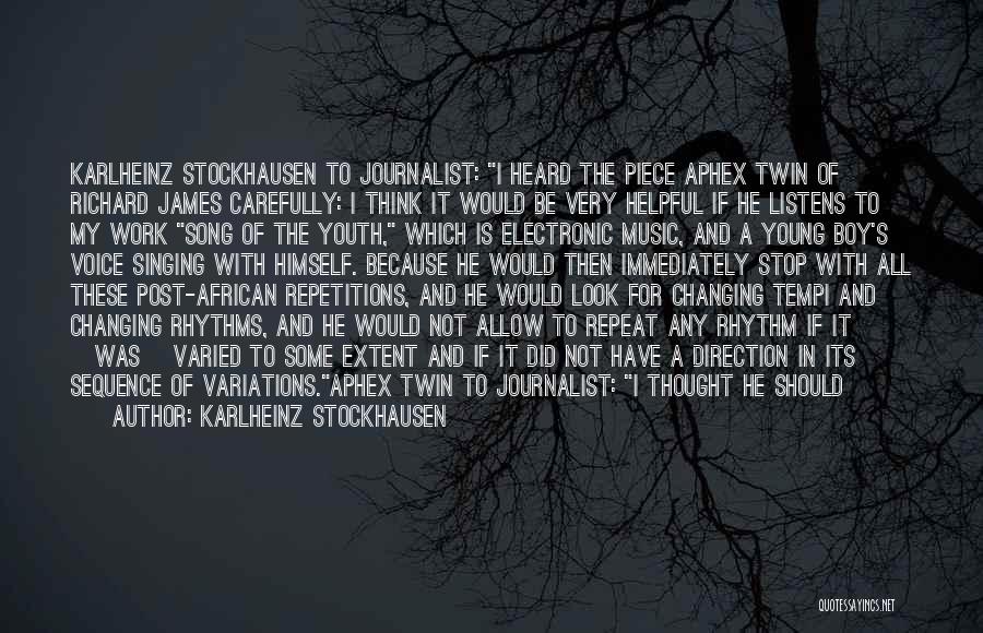 Karlheinz Stockhausen Quotes: Karlheinz Stockhausen To Journalist: I Heard The Piece Aphex Twin Of Richard James Carefully: I Think It Would Be Very