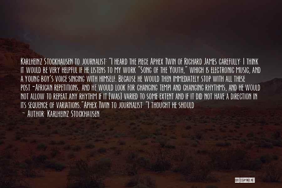 Karlheinz Stockhausen Quotes: Karlheinz Stockhausen To Journalist: I Heard The Piece Aphex Twin Of Richard James Carefully: I Think It Would Be Very