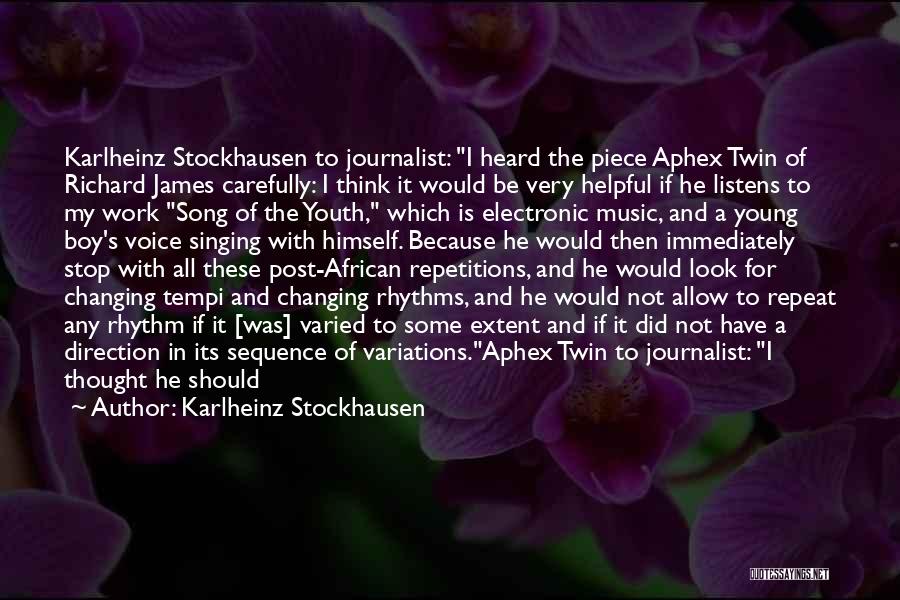 Karlheinz Stockhausen Quotes: Karlheinz Stockhausen To Journalist: I Heard The Piece Aphex Twin Of Richard James Carefully: I Think It Would Be Very