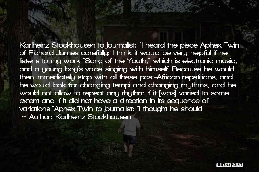 Karlheinz Stockhausen Quotes: Karlheinz Stockhausen To Journalist: I Heard The Piece Aphex Twin Of Richard James Carefully: I Think It Would Be Very