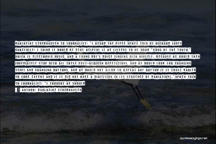 Karlheinz Stockhausen Quotes: Karlheinz Stockhausen To Journalist: I Heard The Piece Aphex Twin Of Richard James Carefully: I Think It Would Be Very