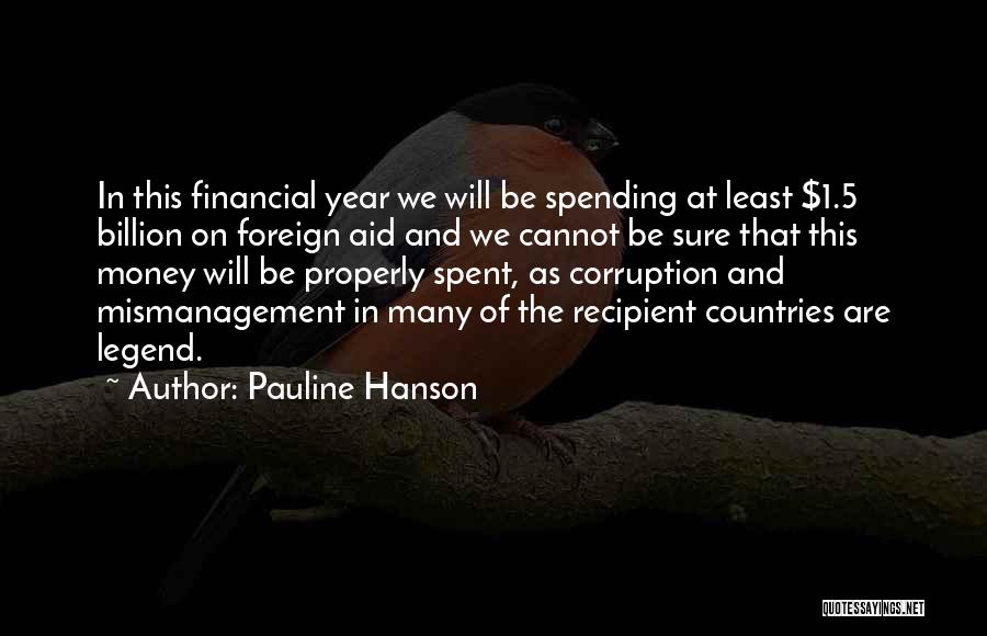 Pauline Hanson Quotes: In This Financial Year We Will Be Spending At Least $1.5 Billion On Foreign Aid And We Cannot Be Sure