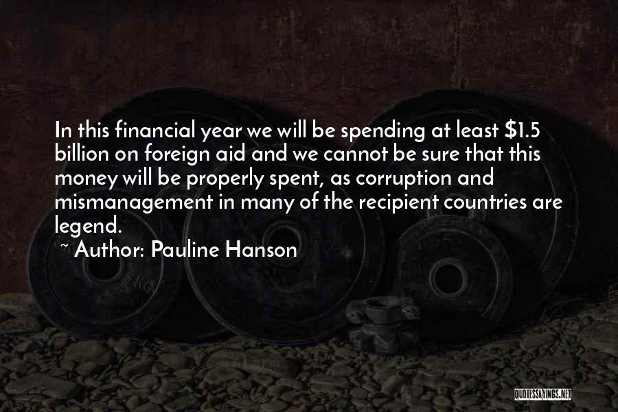 Pauline Hanson Quotes: In This Financial Year We Will Be Spending At Least $1.5 Billion On Foreign Aid And We Cannot Be Sure