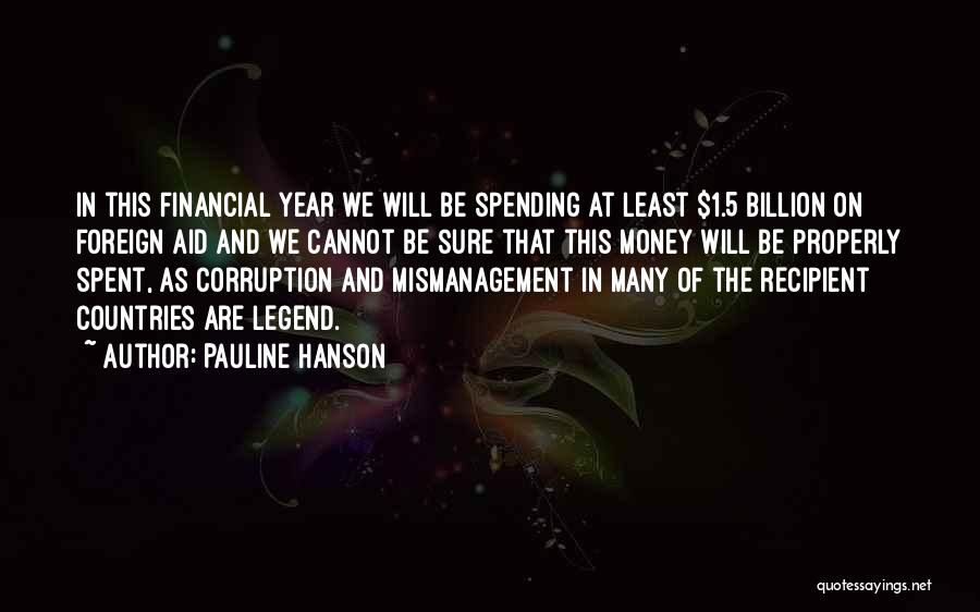 Pauline Hanson Quotes: In This Financial Year We Will Be Spending At Least $1.5 Billion On Foreign Aid And We Cannot Be Sure