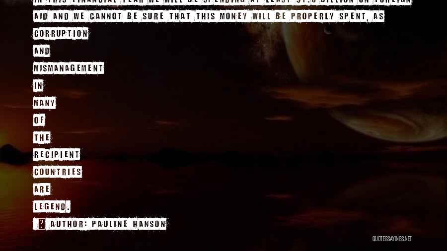 Pauline Hanson Quotes: In This Financial Year We Will Be Spending At Least $1.5 Billion On Foreign Aid And We Cannot Be Sure