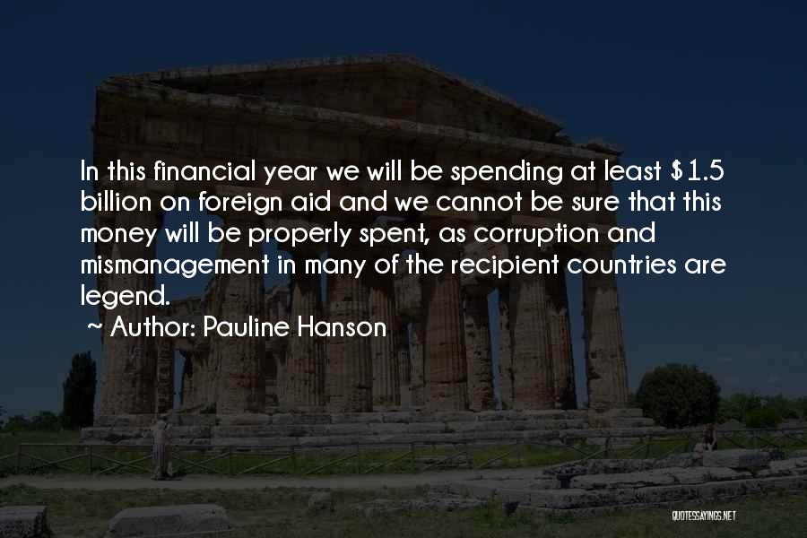Pauline Hanson Quotes: In This Financial Year We Will Be Spending At Least $1.5 Billion On Foreign Aid And We Cannot Be Sure