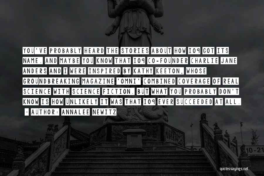 Annalee Newitz Quotes: You've Probably Heard The Stories About How Io9 Got Its Name. And Maybe You Know That Io9 Co-founder Charlie Jane