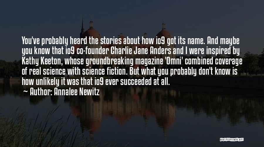 Annalee Newitz Quotes: You've Probably Heard The Stories About How Io9 Got Its Name. And Maybe You Know That Io9 Co-founder Charlie Jane