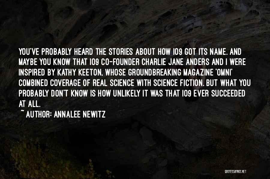 Annalee Newitz Quotes: You've Probably Heard The Stories About How Io9 Got Its Name. And Maybe You Know That Io9 Co-founder Charlie Jane