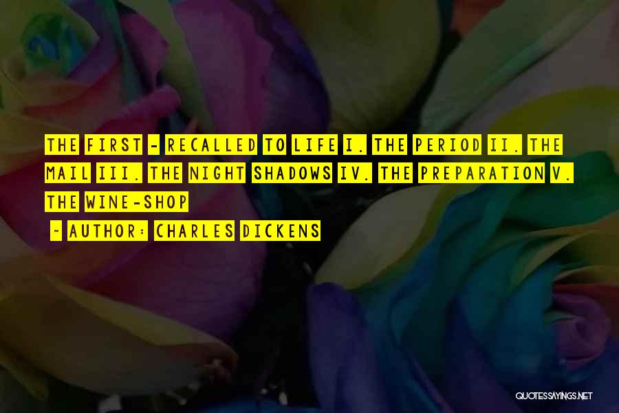 Charles Dickens Quotes: The First - Recalled To Life I. The Period Ii. The Mail Iii. The Night Shadows Iv. The Preparation V.