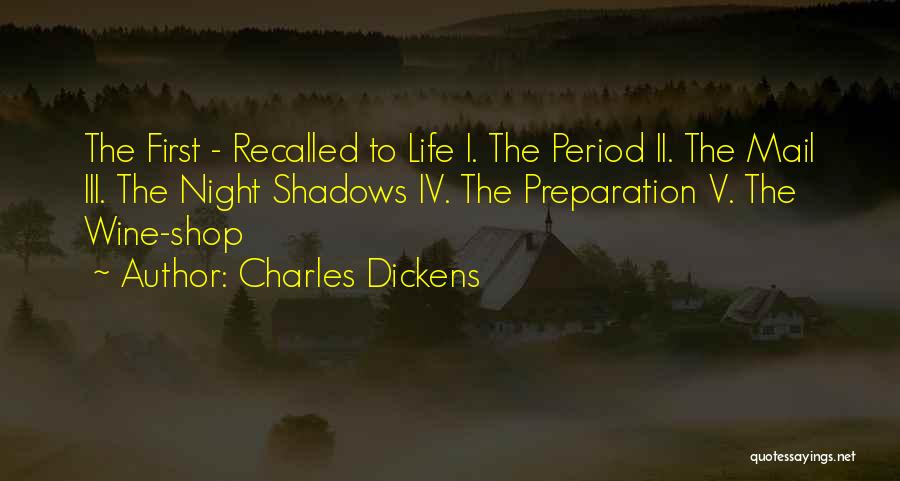 Charles Dickens Quotes: The First - Recalled To Life I. The Period Ii. The Mail Iii. The Night Shadows Iv. The Preparation V.