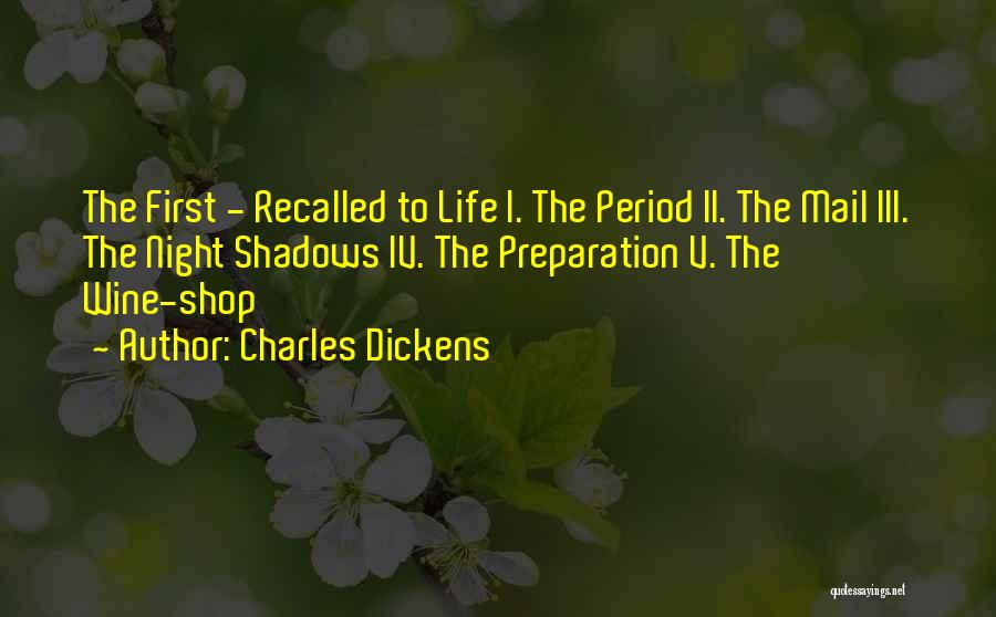 Charles Dickens Quotes: The First - Recalled To Life I. The Period Ii. The Mail Iii. The Night Shadows Iv. The Preparation V.