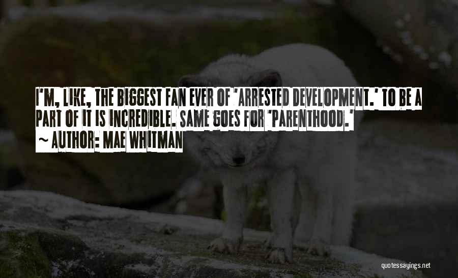 Mae Whitman Quotes: I'm, Like, The Biggest Fan Ever Of 'arrested Development.' To Be A Part Of It Is Incredible. Same Goes For