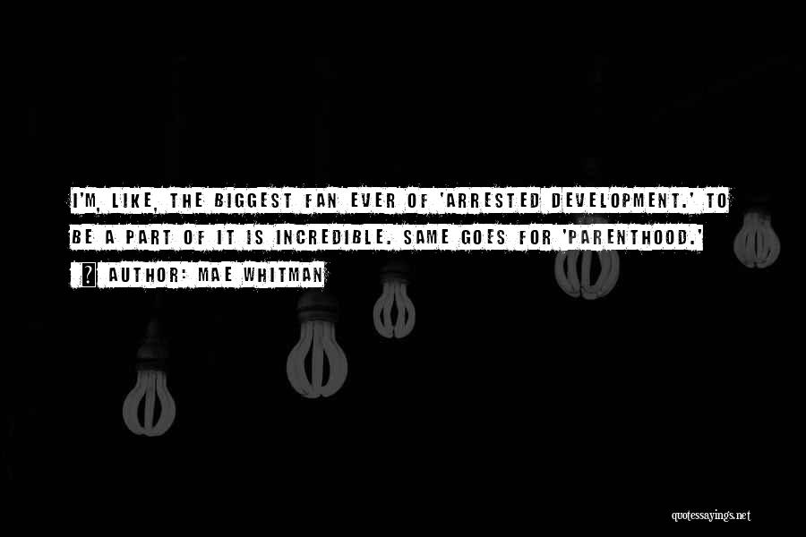 Mae Whitman Quotes: I'm, Like, The Biggest Fan Ever Of 'arrested Development.' To Be A Part Of It Is Incredible. Same Goes For