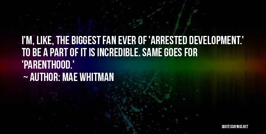 Mae Whitman Quotes: I'm, Like, The Biggest Fan Ever Of 'arrested Development.' To Be A Part Of It Is Incredible. Same Goes For