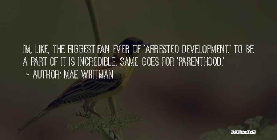 Mae Whitman Quotes: I'm, Like, The Biggest Fan Ever Of 'arrested Development.' To Be A Part Of It Is Incredible. Same Goes For