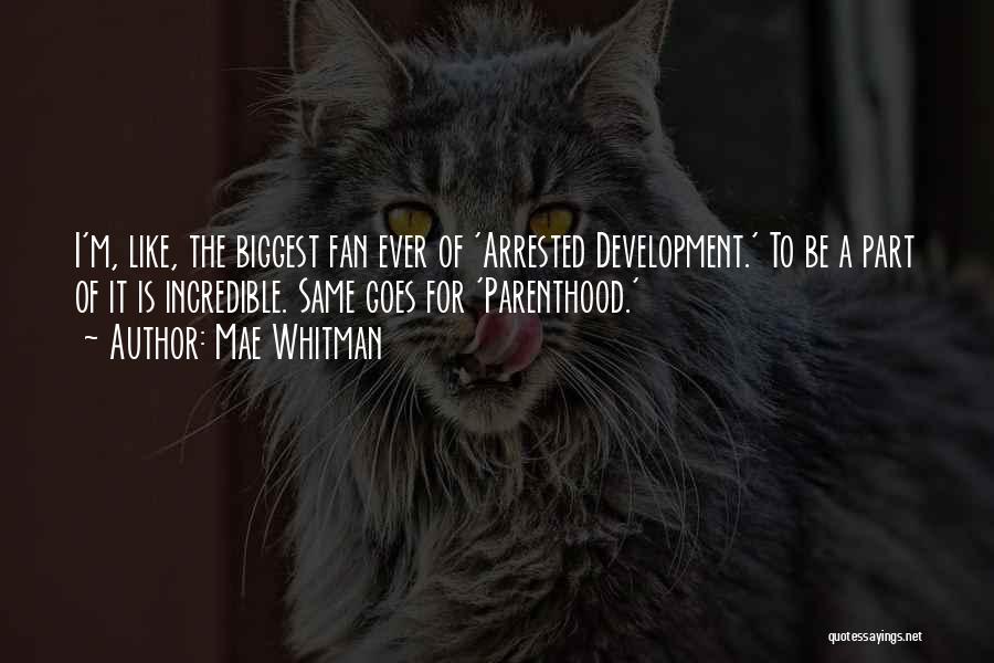 Mae Whitman Quotes: I'm, Like, The Biggest Fan Ever Of 'arrested Development.' To Be A Part Of It Is Incredible. Same Goes For