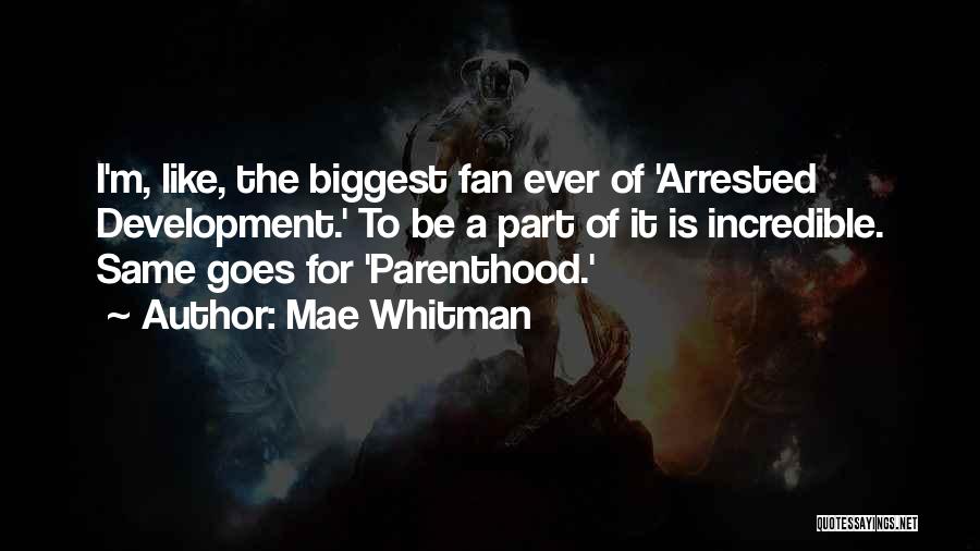 Mae Whitman Quotes: I'm, Like, The Biggest Fan Ever Of 'arrested Development.' To Be A Part Of It Is Incredible. Same Goes For