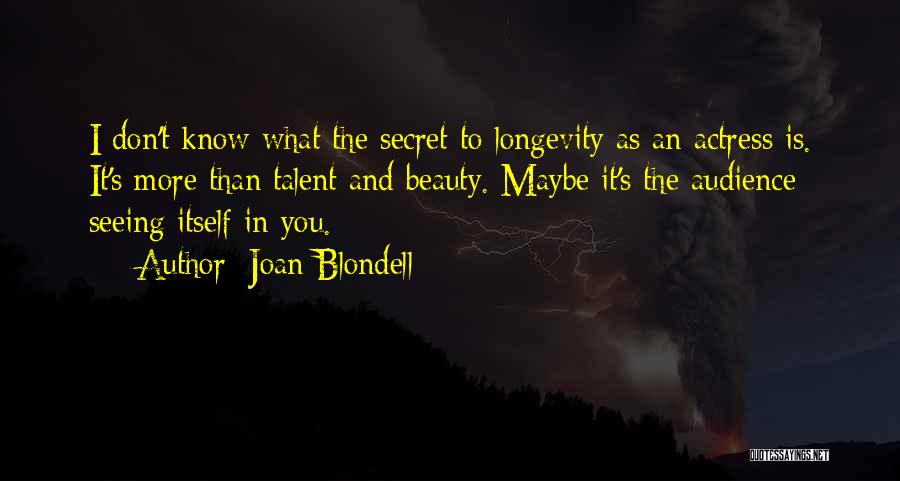 Joan Blondell Quotes: I Don't Know What The Secret To Longevity As An Actress Is. It's More Than Talent And Beauty. Maybe It's