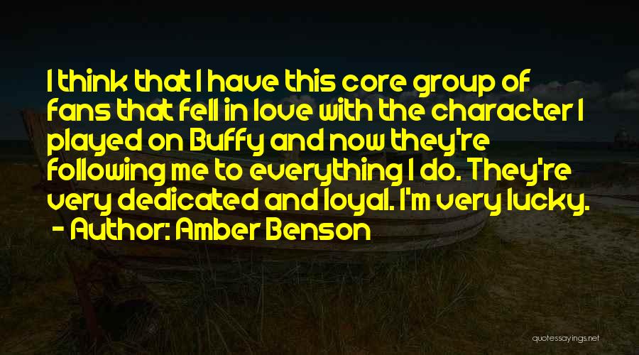 Amber Benson Quotes: I Think That I Have This Core Group Of Fans That Fell In Love With The Character I Played On