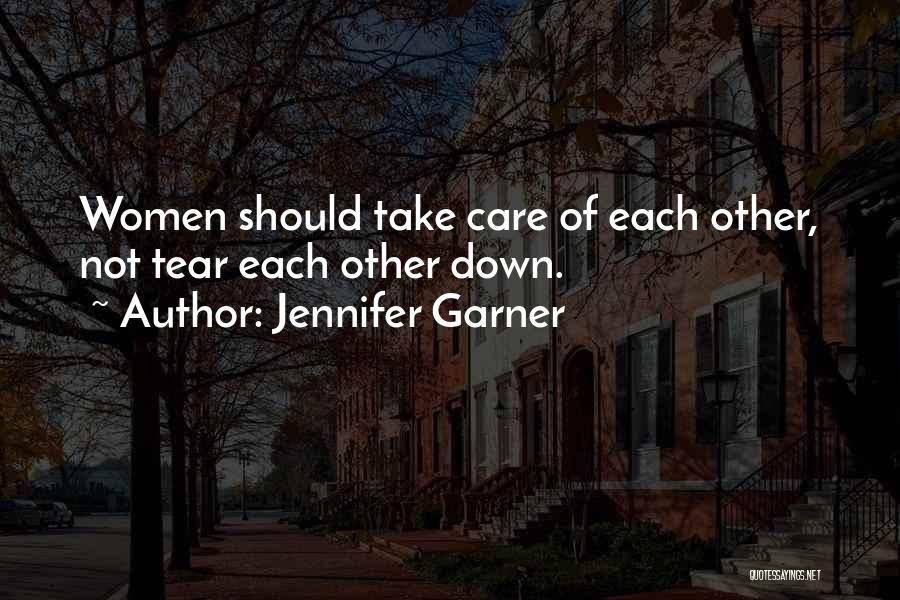 Jennifer Garner Quotes: Women Should Take Care Of Each Other, Not Tear Each Other Down.